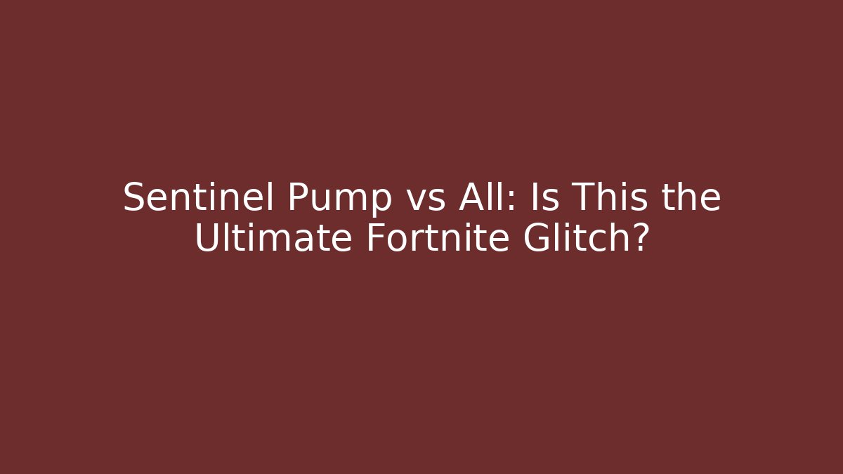 Sentinel Pump vs All: Is This the Ultimate Fortnite Glitch? - Critter Realm