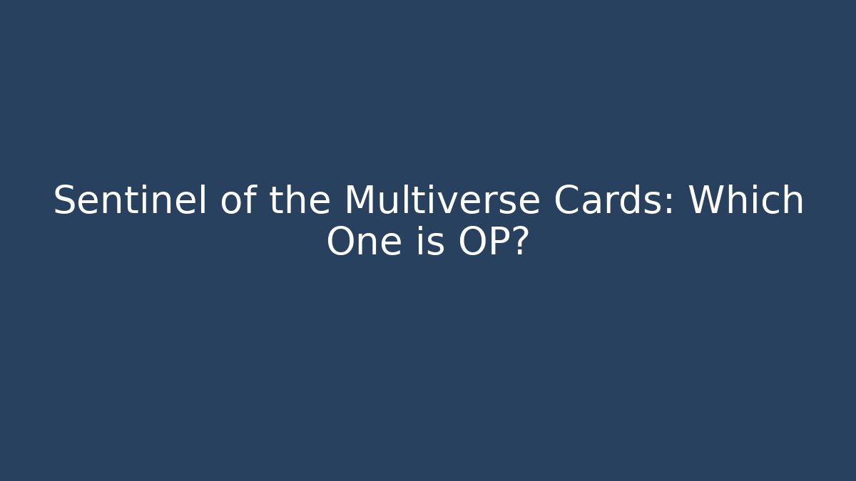 Sentinel of the Multiverse Cards: Which One is OP?