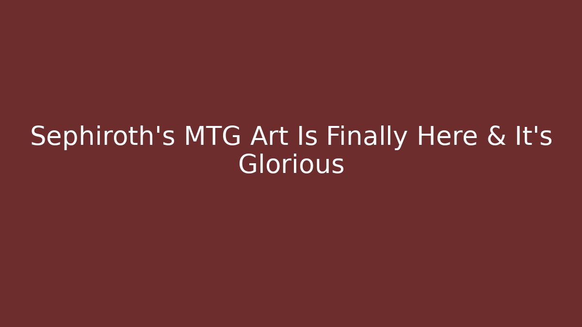 Sephiroth's MTG Art Is Finally Here & It's Glorious