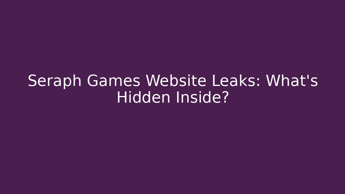 Seraph Games Website Leaks: What’s Hidden Inside? - Critter Realm