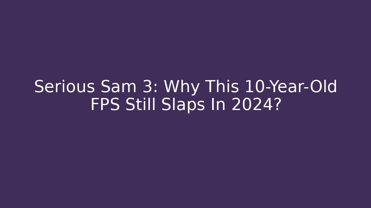 Serious Sam 3: Why This 10-Year-Old FPS Still Slaps In 2024?