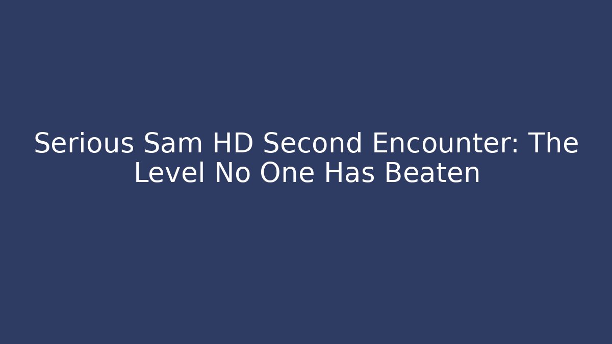 Serious Sam HD Second Encounter: The Level No One Has Beaten - Critter Realm