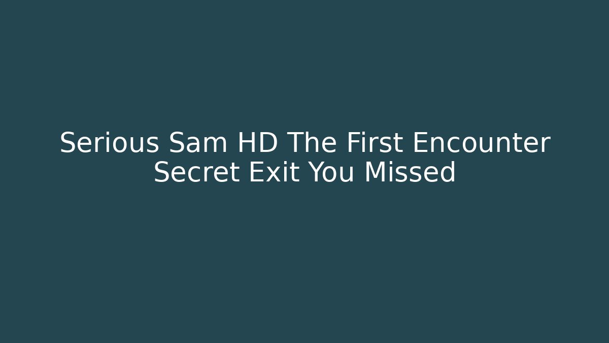 Serious Sam HD The First Encounter Secret Exit You Missed - Critter Realm