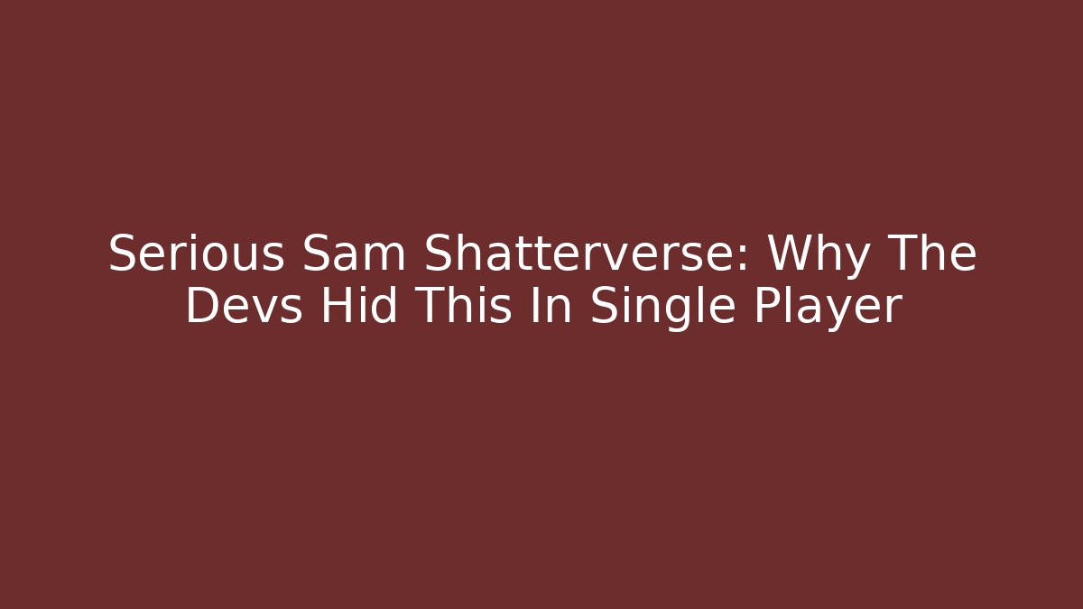Serious Sam Shatterverse: Why The Devs Hid This In Single Player