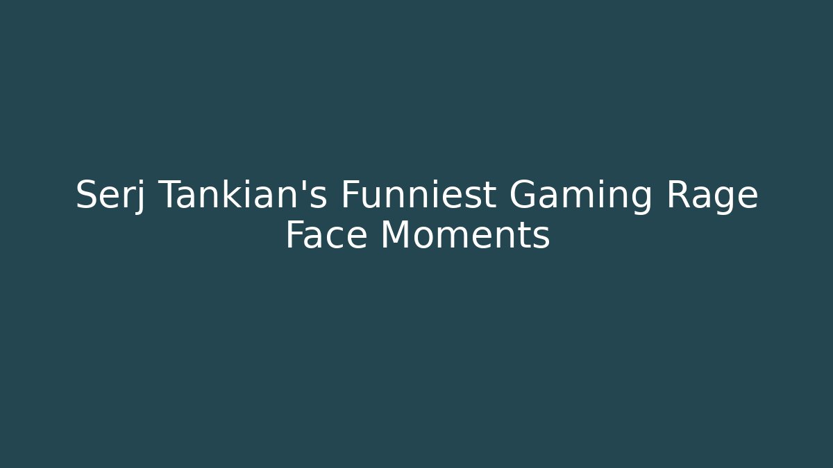Serj Tankian’s Funniest Gaming Rage Face Moments