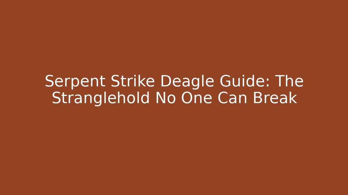 Serpent Strike Deagle Guide: The Stranglehold No One Can Break