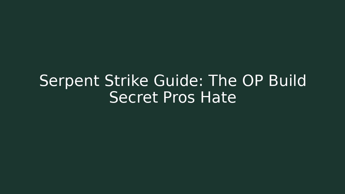 Serpent Strike Guide: The OP Build Secret Pros Hate