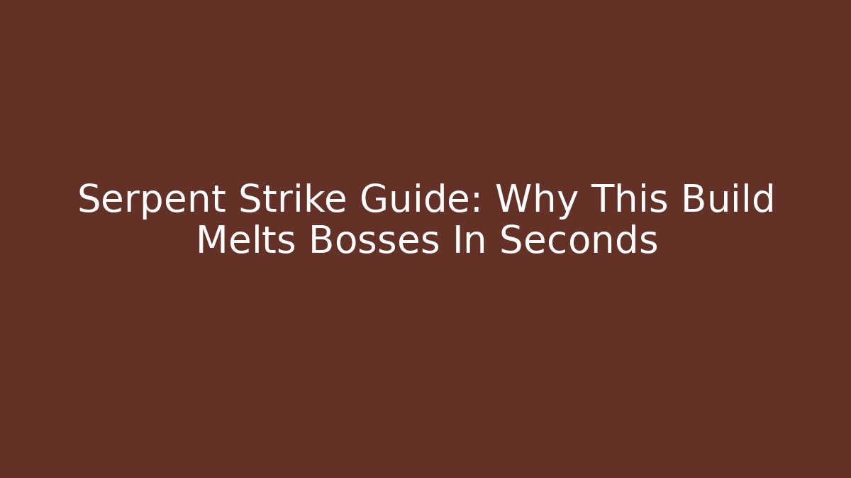 Serpent Strike Guide: Why This Build Melts Bosses In Seconds - Critter Realm