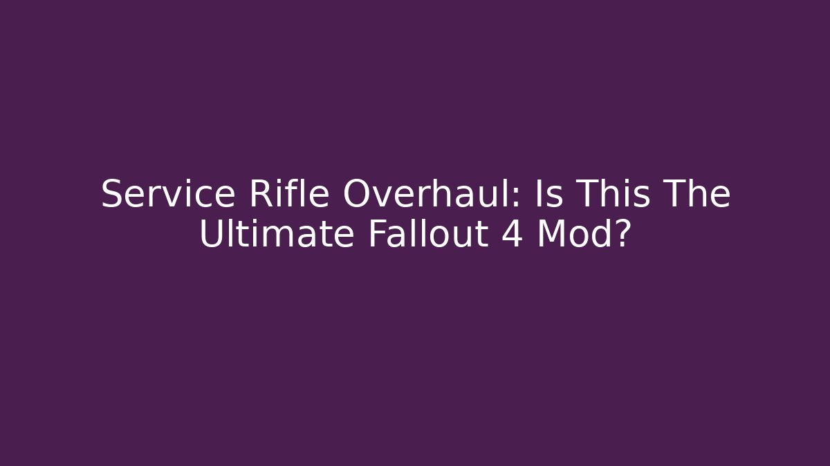 Service Rifle Overhaul: Is This The Ultimate Fallout 4 Mod?