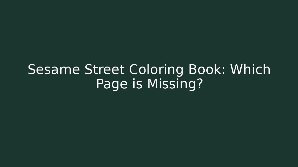Sesame Street Coloring Book: Which Page is Missing?