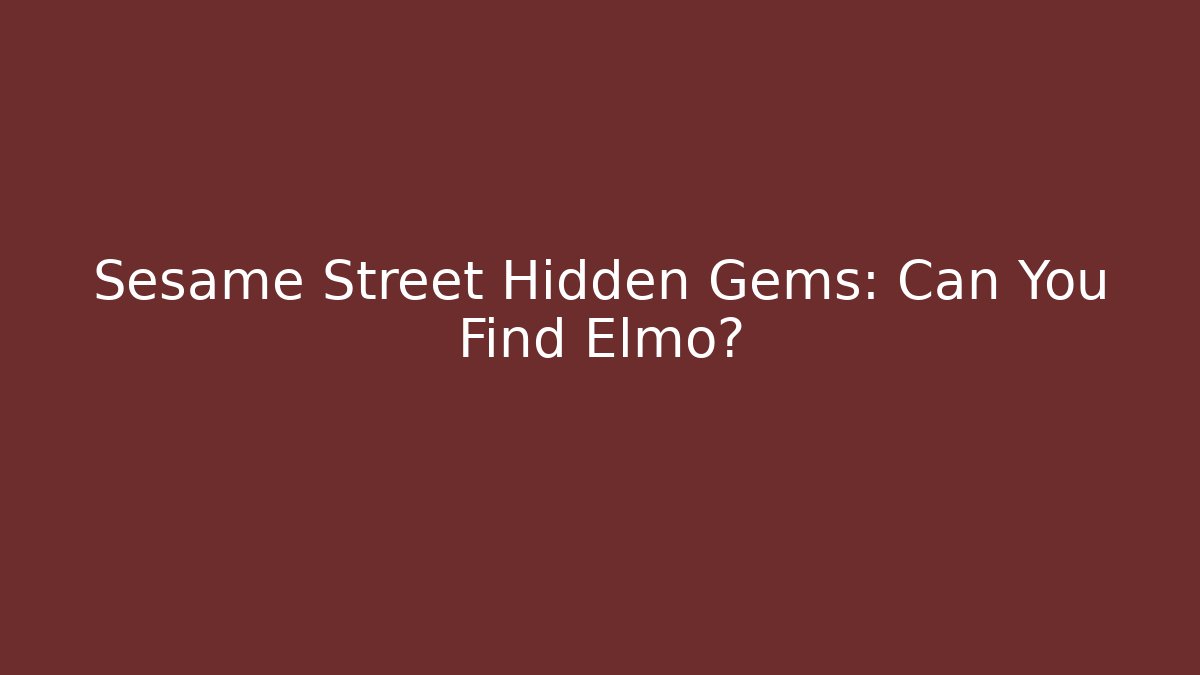 Sesame Street Hidden Gems: Can You Find Elmo?