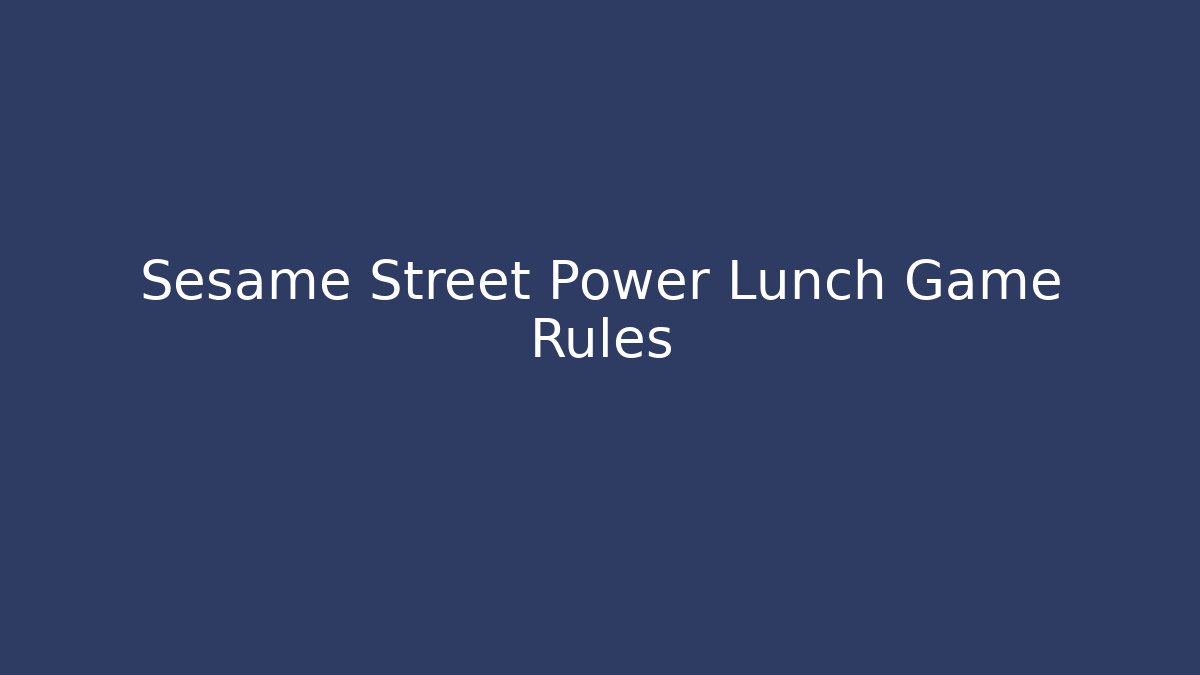 Sesame Street Power Lunch Game Rules