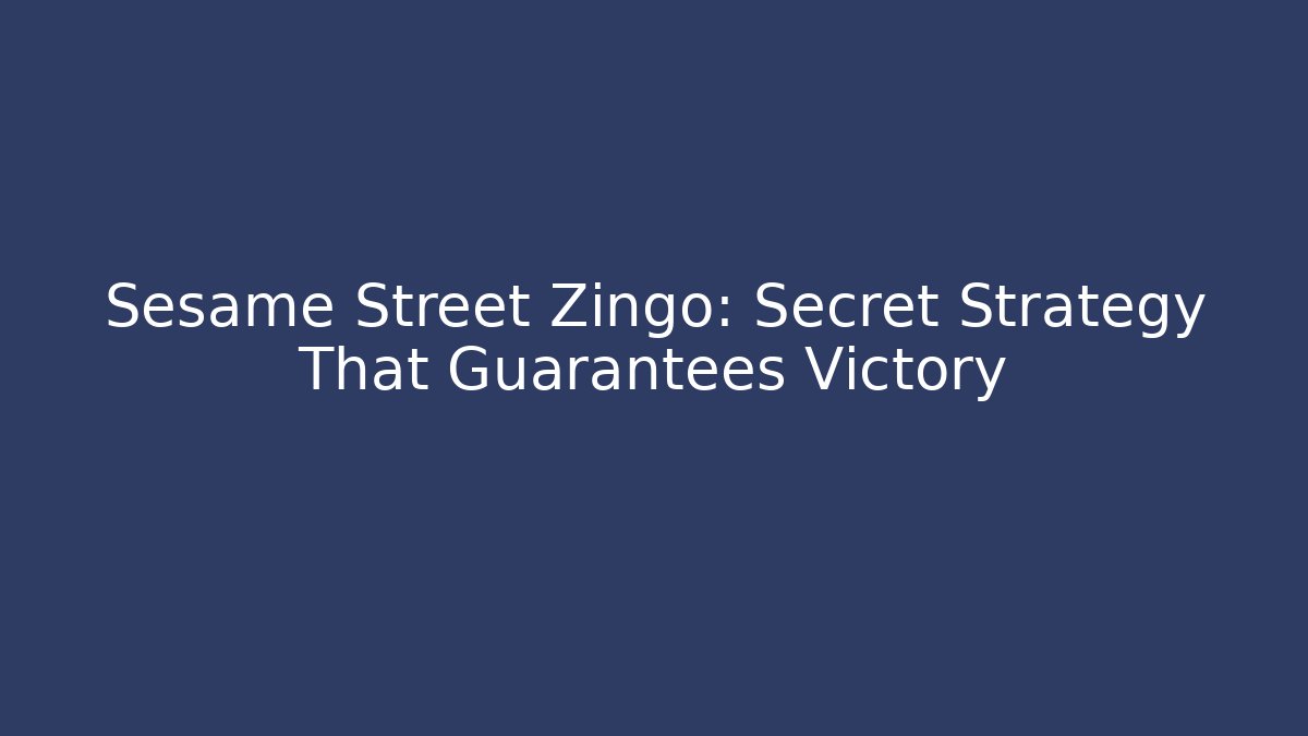 Sesame Street Zingo: Secret Strategy That Guarantees Victory