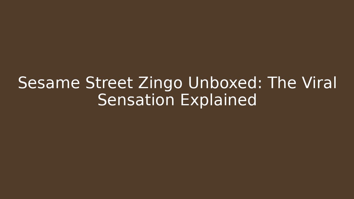 Sesame Street Zingo Unboxed: The Viral Sensation Explained