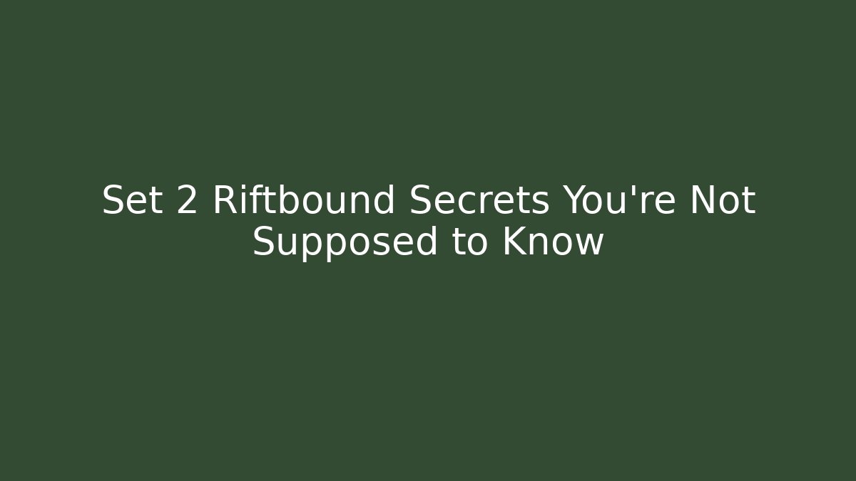 Set 2 Riftbound Secrets You're Not Supposed to Know