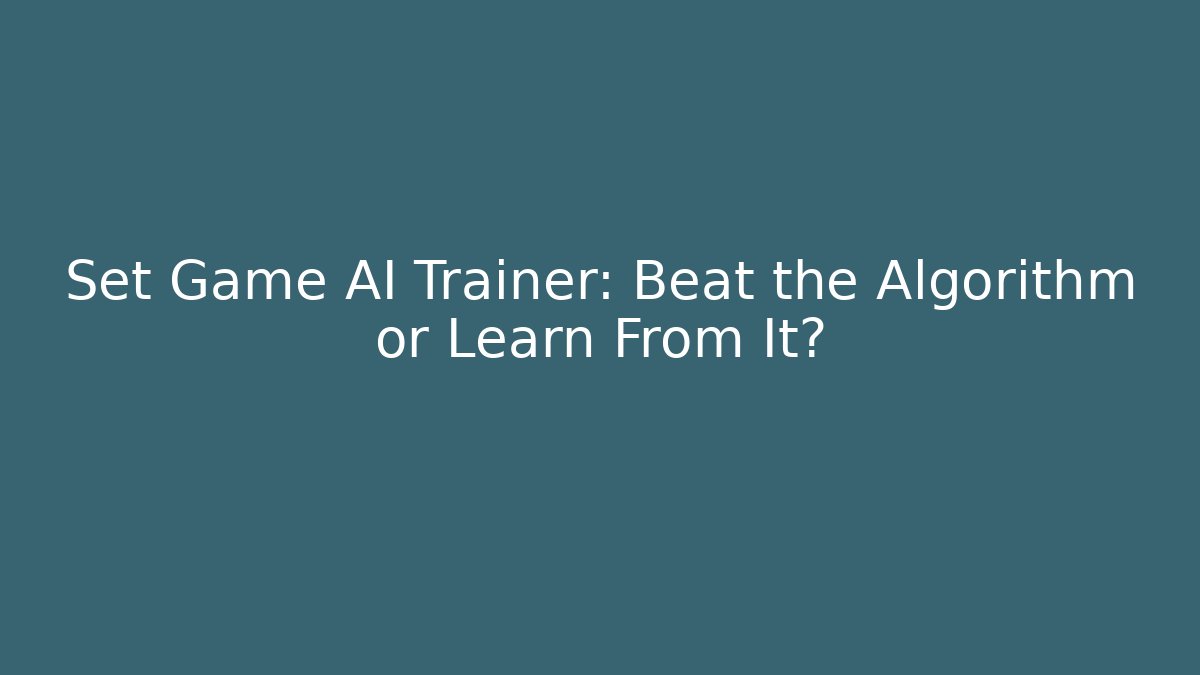 Set Game AI Trainer: Beat the Algorithm or Learn From It?