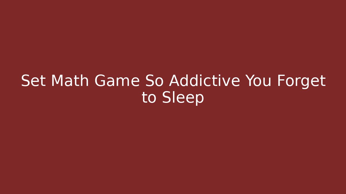 Set Math Game So Addictive You Forget to Sleep
