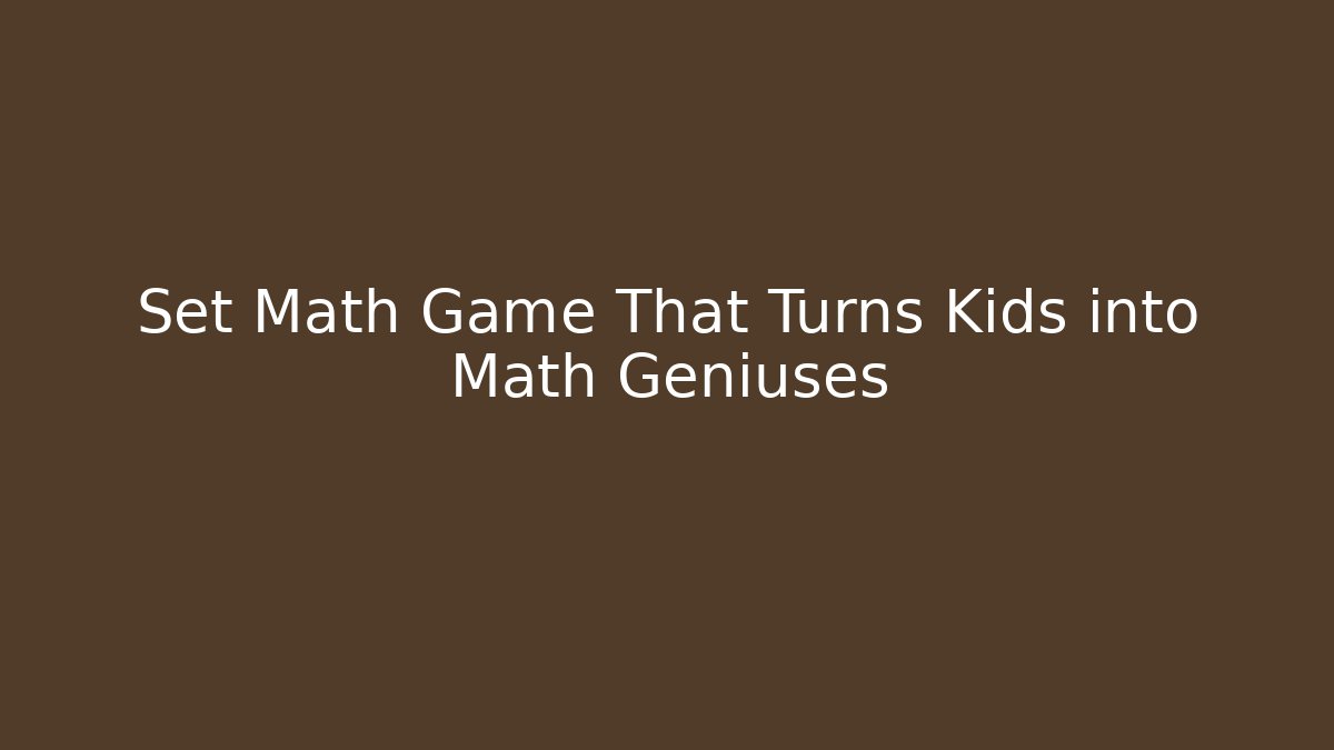 Set Math Game That Turns Kids into Math Geniuses - Critter Realm