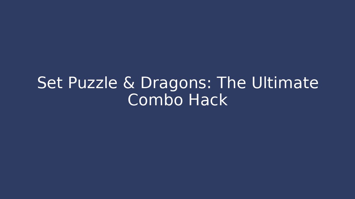 Set Puzzle & Dragons: The Ultimate Combo Hack