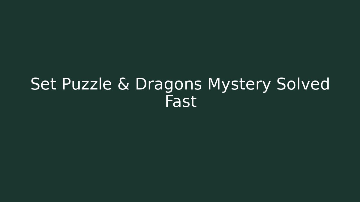 Set Puzzle & Dragons Mystery Solved Fast
