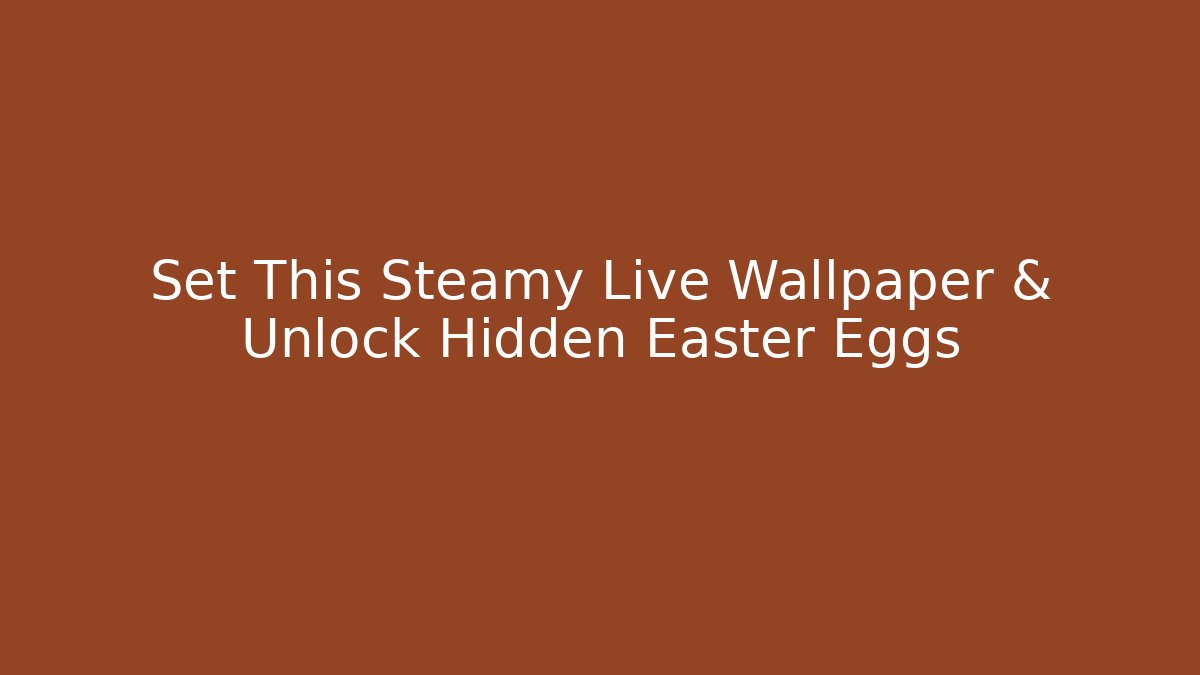 Set This Steamy Live Wallpaper & Unlock Hidden Easter Eggs - Critter Realm