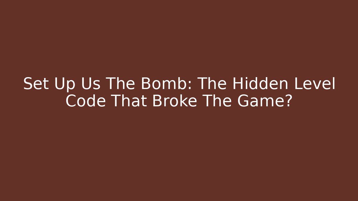 Set Up Us The Bomb: The Hidden Level Code That Broke The Game?