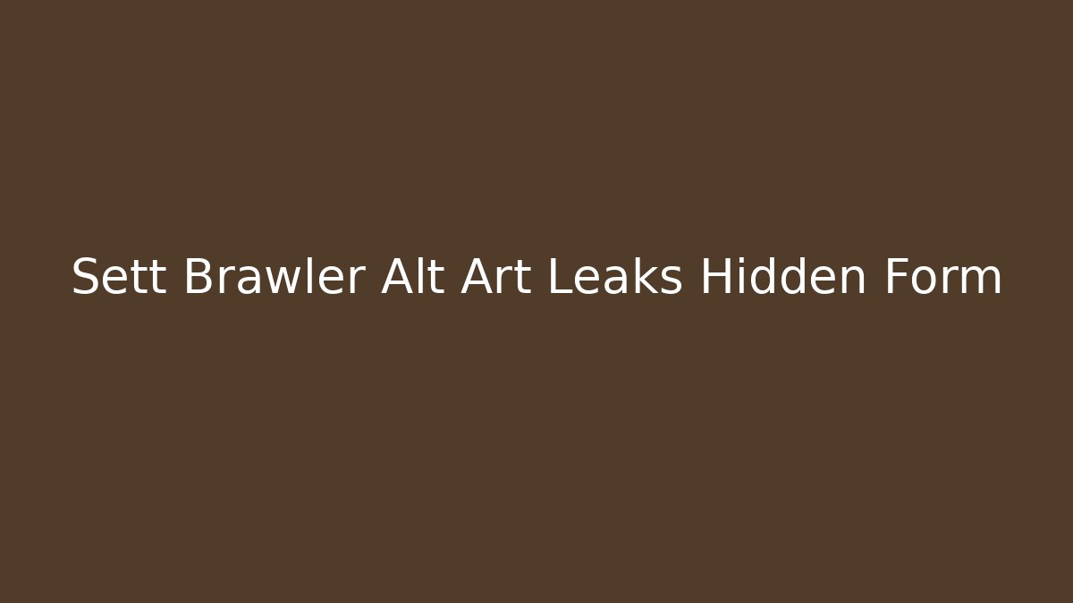 Sett Brawler Alt Art Leaks Hidden Form - Critter Realm