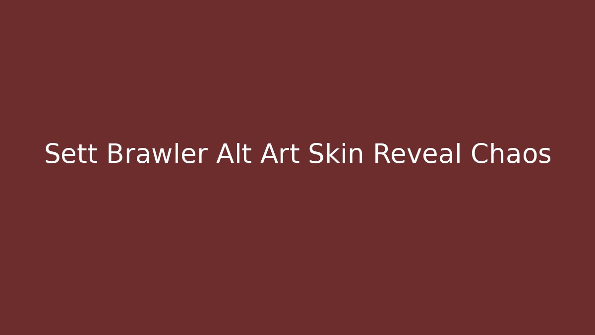 Sett Brawler Alt Art Skin Reveal Chaos