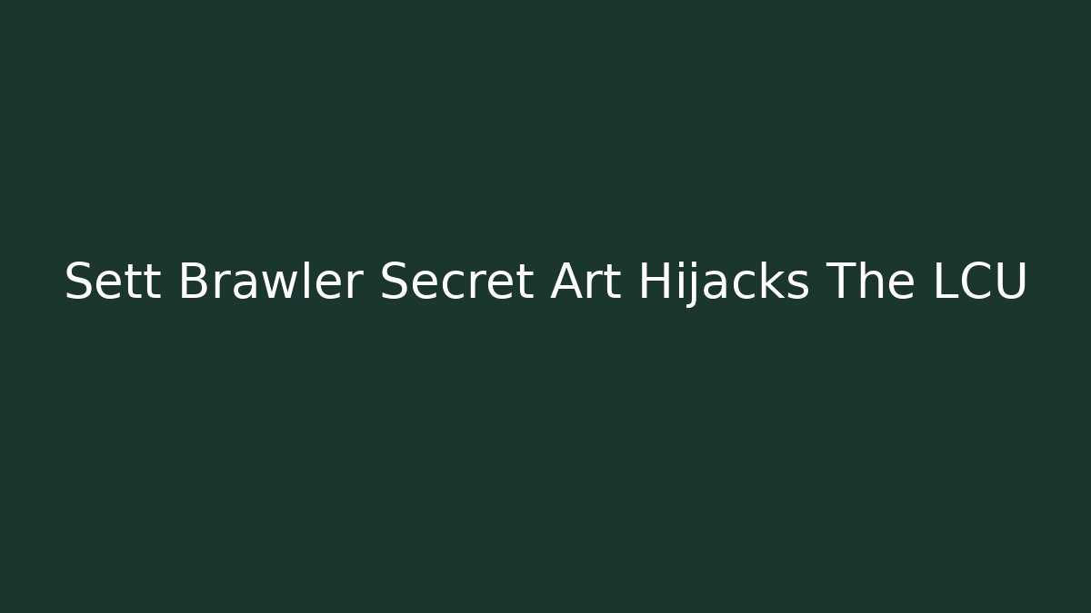 Sett Brawler Secret Art Hijacks The LCU