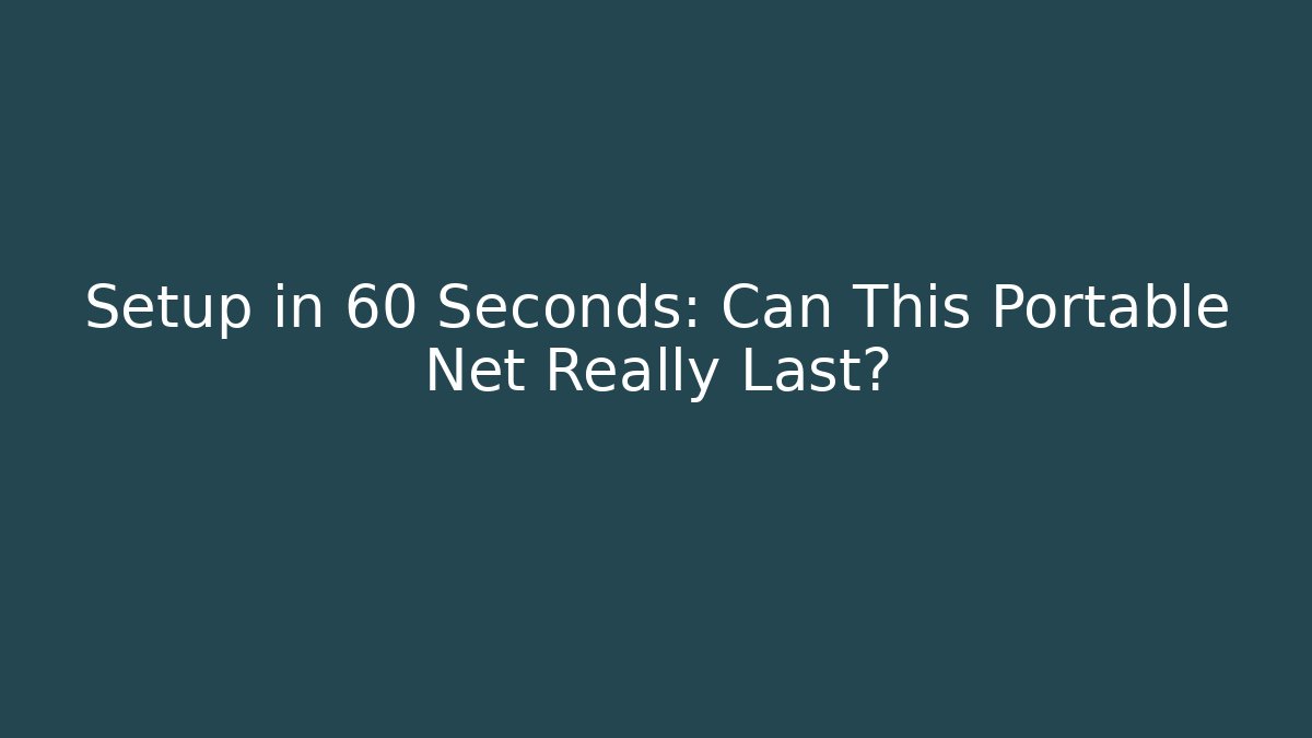 Setup in 60 Seconds: Can This Portable Net Really Last?