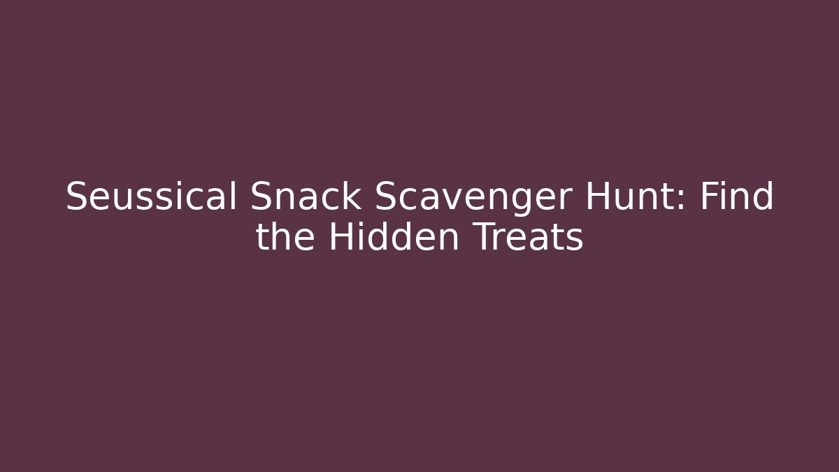 Seussical Snack Scavenger Hunt: Find the Hidden Treats