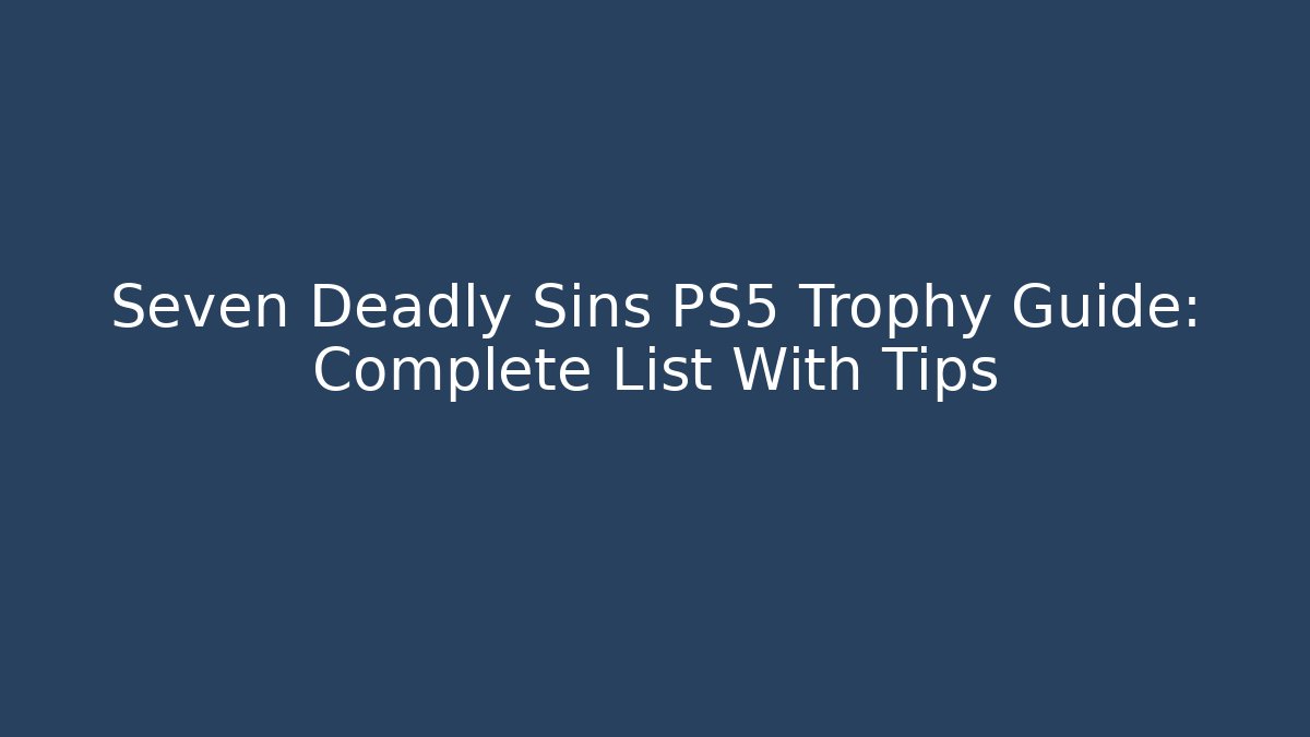 Seven Deadly Sins PS5 Trophy Guide: Complete List With Tips