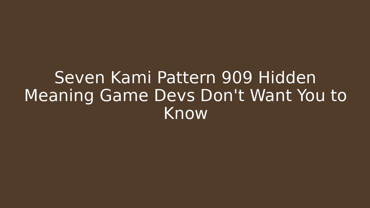 Seven Kami Pattern 909 Hidden Meaning Game Devs Don't Want You to Know - Critter Realm
