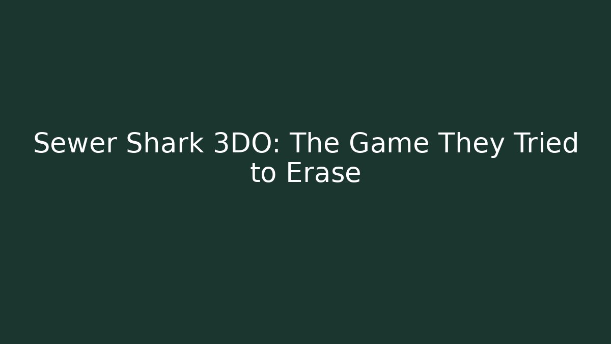 Sewer Shark 3DO: The Game They Tried to Erase