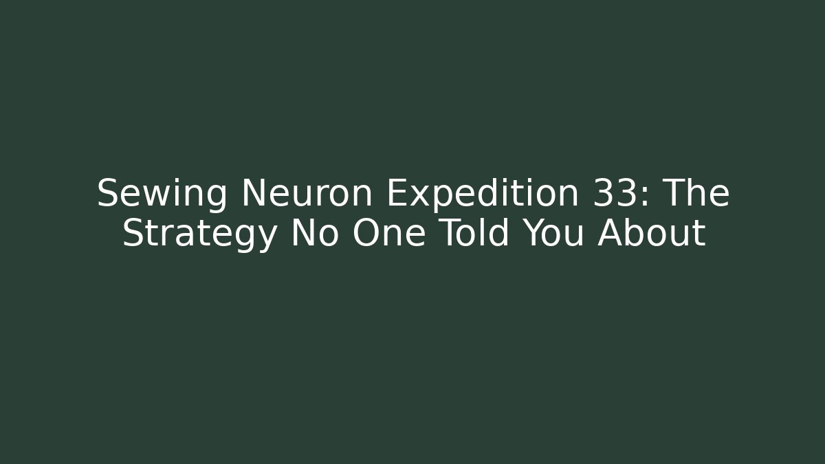 Sewing Neuron Expedition 33: The Strategy No One Told You About - Critter Realm
