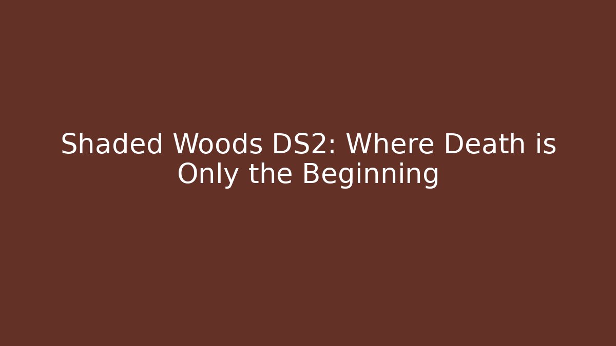 Shaded Woods DS2: Where Death is Only the Beginning