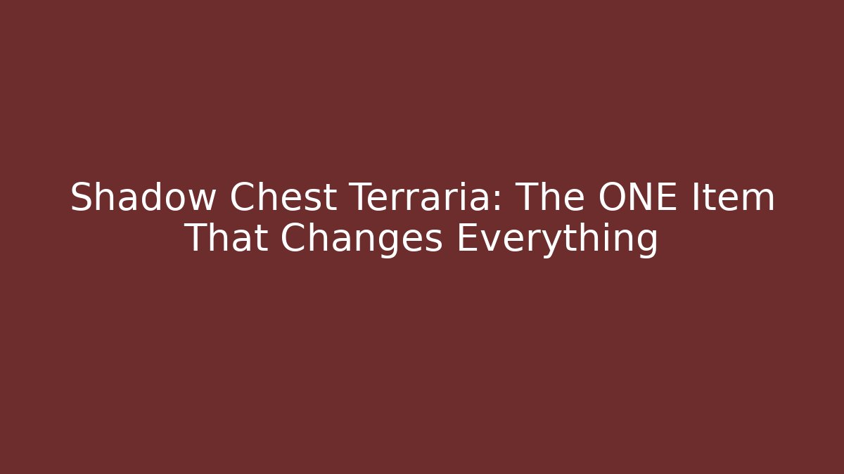 Shadow Chest Terraria: The ONE Item That Changes Everything