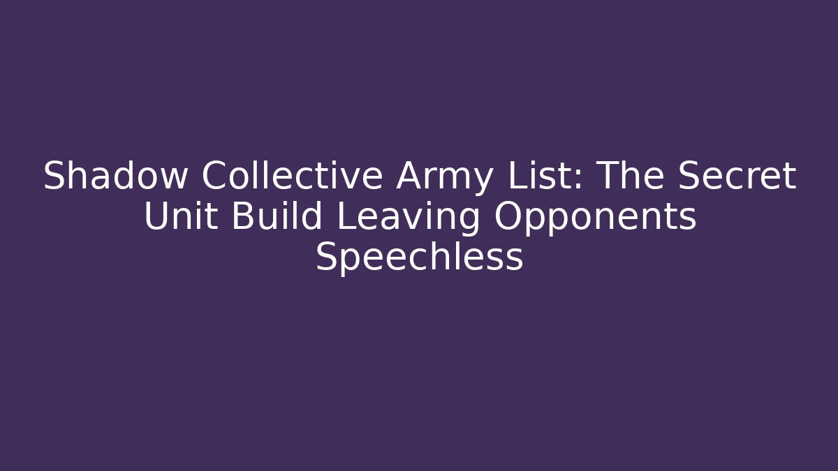 Shadow Collective Army List: The Secret Unit Build Leaving Opponents Speechless - Critter Realm