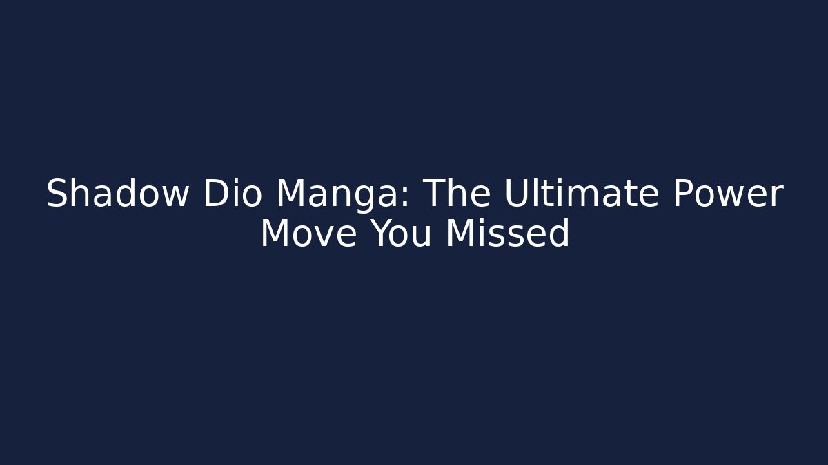Shadow Dio Manga: The Ultimate Power Move You Missed