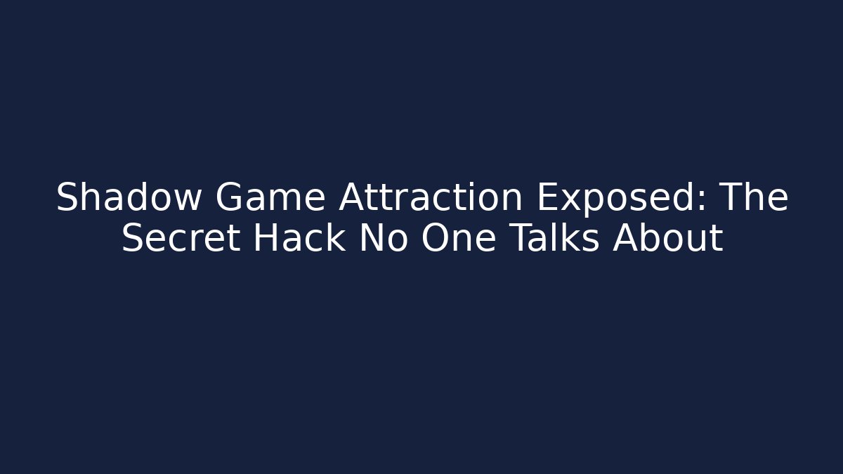 Shadow Game Attraction Exposed: The Secret Hack No One Talks About
