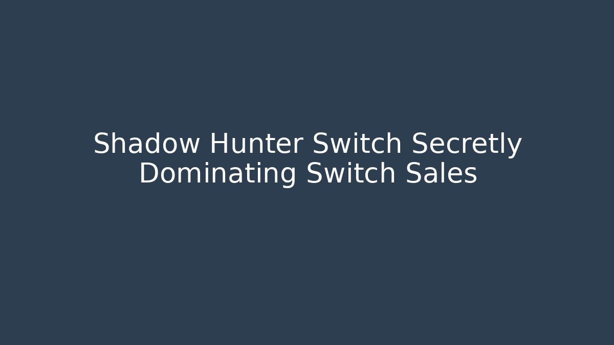Shadow Hunter Switch Secretly Dominating Switch Sales - Critter Realm