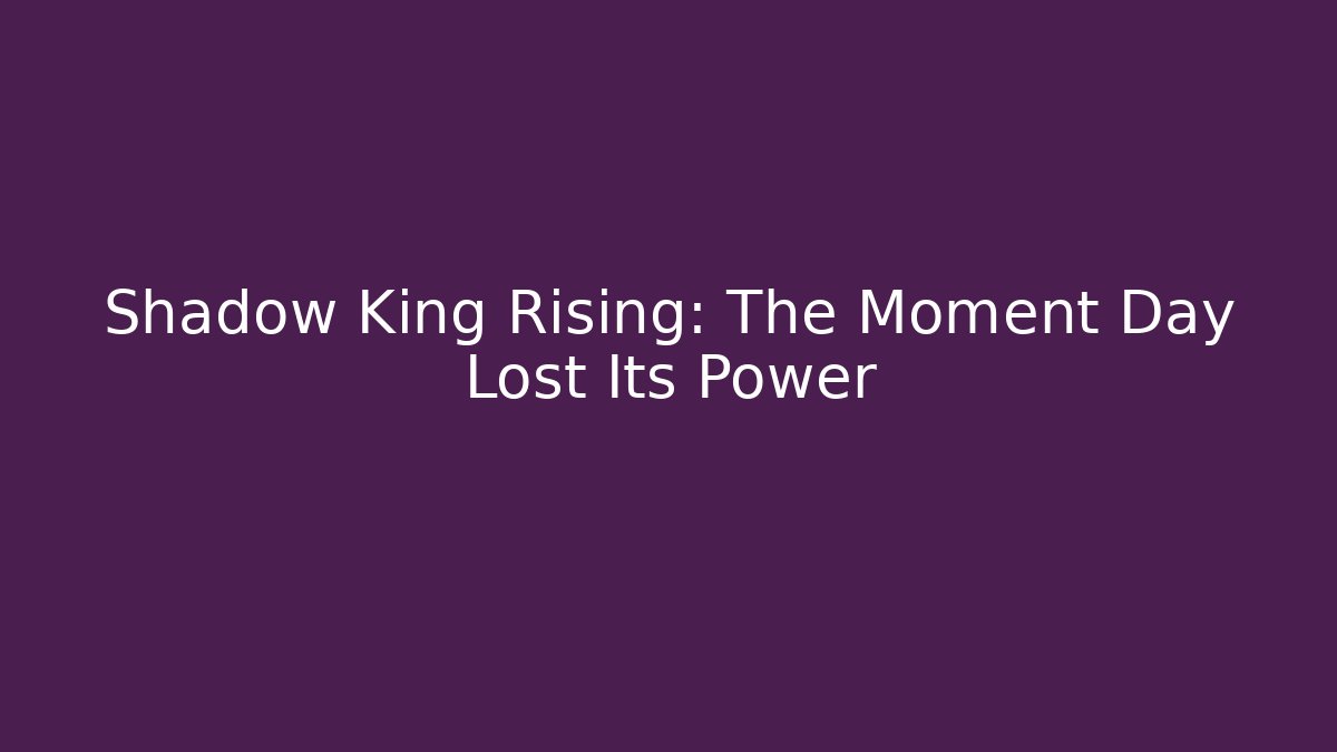Shadow King Rising: The Moment Day Lost Its Power