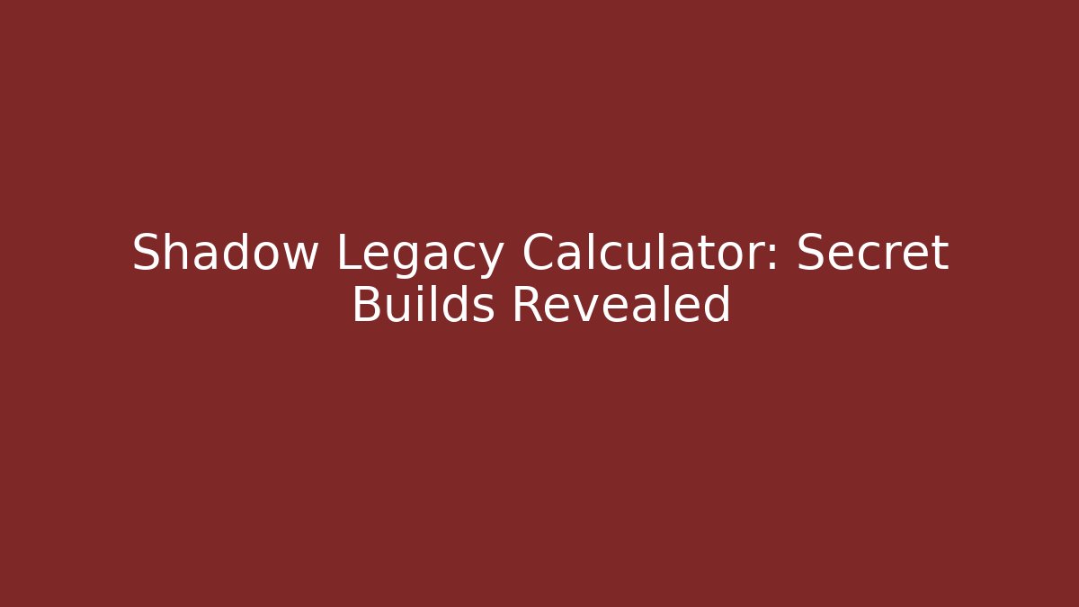Shadow Legacy Calculator: Secret Builds Revealed - Critter Realm