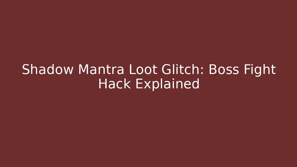 Shadow Mantra Loot Glitch: Boss Fight Hack Explained