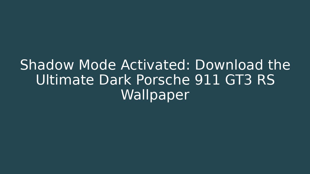 Shadow Mode Activated: Download the Ultimate Dark Porsche 911 GT3 RS Wallpaper