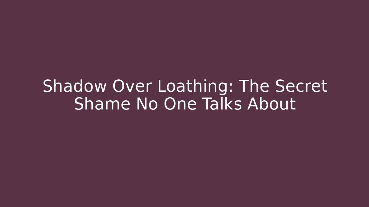 Shadow Over Loathing: The Secret Shame No One Talks About - Critter Realm