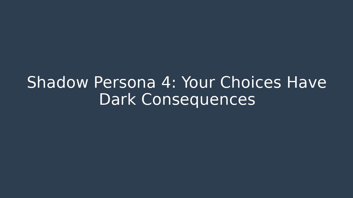 Shadow Persona 4: Your Choices Have Dark Consequences - Critter Realm