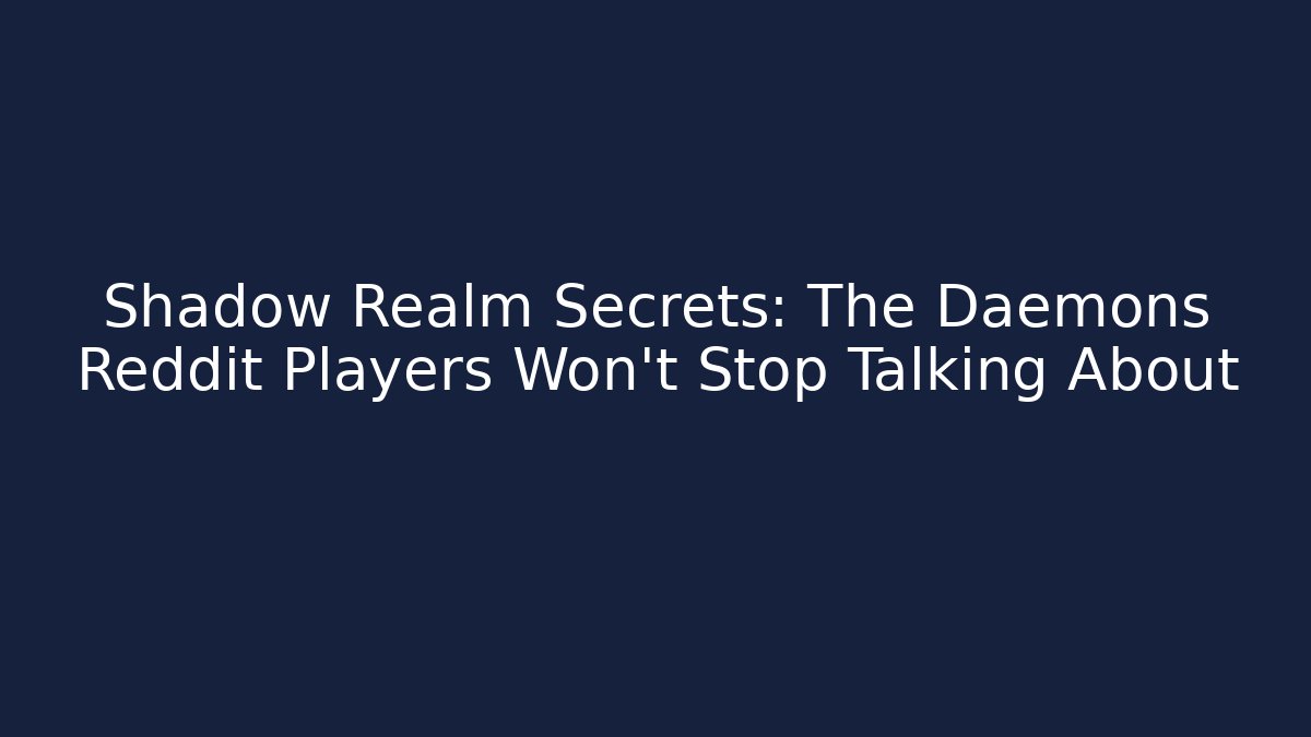 Shadow Realm Secrets: The Daemons Reddit Players Won't Stop Talking About