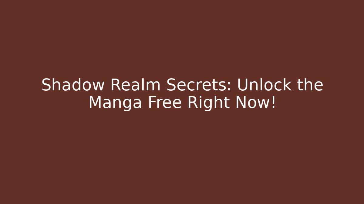 Shadow Realm Secrets: Unlock the Manga Free Right Now!