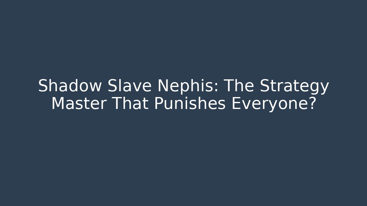 Shadow Slave Nephis: The Strategy Master That Punishes Everyone? - Critter Realm